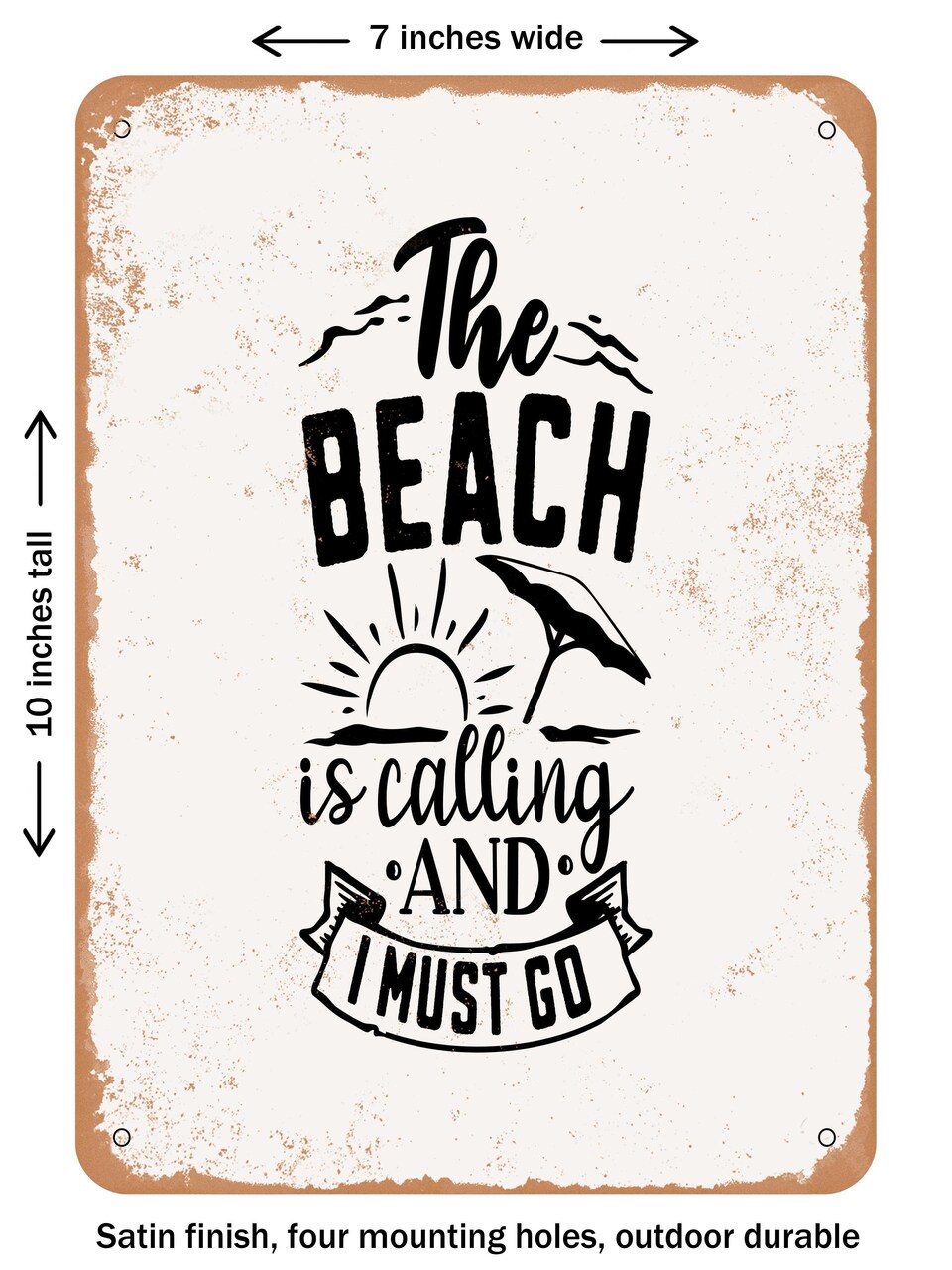 DECORATIVE METAL SIGN - the Beach is Calling and I Must Go - Vintage Rusty Look